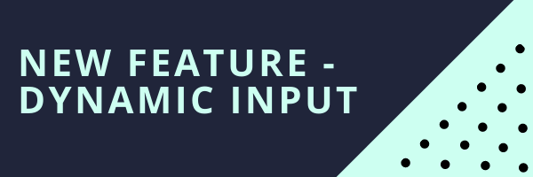 New feature - Dynamic Input